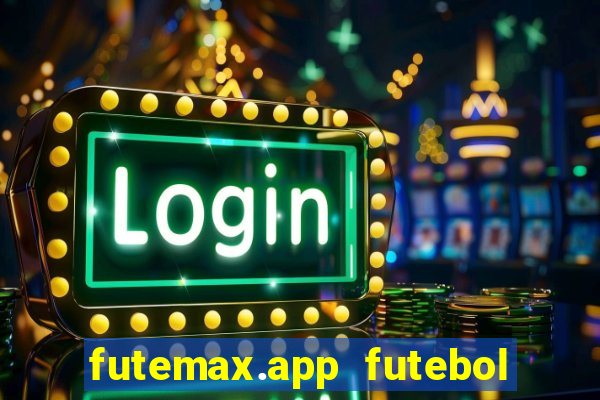 futemax.app futebol ao vivo